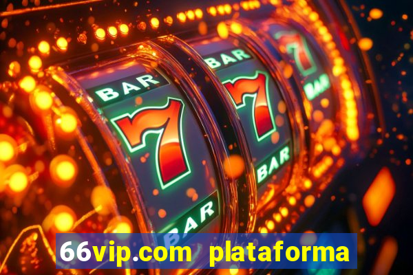 66vip.com plataforma de jogos